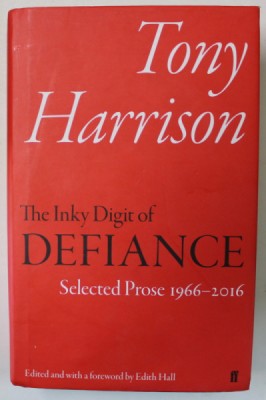 TONY HARRISON , THE INKY DIGIT OF DEFIANCE , SELECTED PROSE 1966- 2016 , edited by EDITH HALL , 2017 foto
