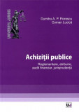 Achizitii publice. Reglementare, atribuire, audit financiar, jurisprudenta | Dumitru A.P. Florescu, Coman Lucica