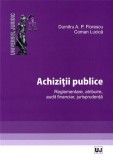 Achizitii publice. Reglementare, atribuire, audit financiar, jurisprudenta | Dumitru A.P. Florescu, Coman Lucica, Universul Juridic