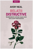 Relații distructive - Paperback brosat - Avery Neal - Litera