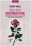 Cumpara ieftin Relații distructive - Paperback brosat - Avery Neal - Litera