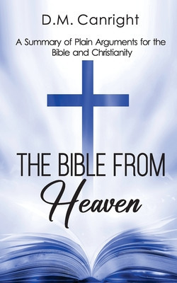 The Bible From Heaven: A Summary of Plain Arguments for the Bible and Christianity foto