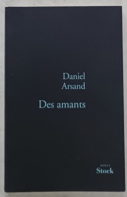 DES AMANTS par DANIEL ARSAND , roman , 2008 foto
