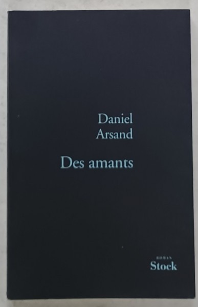 DES AMANTS par DANIEL ARSAND , roman , 2008