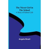 The Nicest Girl in the School: A Story of School Life