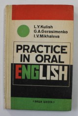 PRACTICE IN ORAL ENGLISH by L. Y. KULISH ...I. V. MIKHALEVA , PENTRU VORBITORII DE LIMBA RUSA , 1978