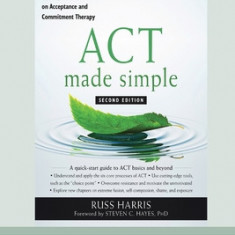 ACT Made Simple: An Easy-To-Read Primer on Acceptance and Commitment Therapy (16pt Large Print Edition)