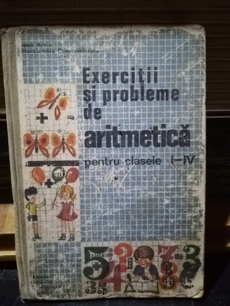 EXERCITII SI PROBLEME DE ARITMETICA PENTRU CLASELE I-IV - IOAN ARTIN
