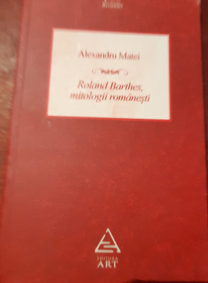 ROLAND BARTHES MITOLOGII ROMANESTI ALEXANDRU MATEI foto