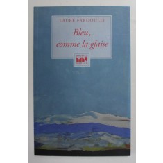 BLEU , COMME LA GLAISE- roman par LAURE FARDOULIS, 2015