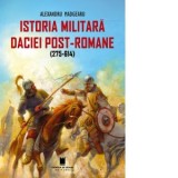 Istoria militara a Daciei post-romane (275-614). Editia a doua - Alexandru Madgearu