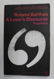 A LOVER 'S DISCOURSE - FRAGMENTS by ROLAND BARTHES , 2002 * PREZINTA HALOURI DE APA