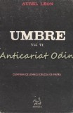 Umbre VI - Aurel Leon, Editura Centaur, Iasi, 1991, 131 pagini, Carte Calatorie