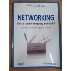Networking. Ghid de supravietuire pentru profesionisti- Filipe Carrera