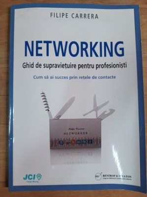 Networking. Ghid de supravietuire pentru profesionisti- Filipe Carrera foto