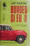Borges și eu. O &icirc;nt&acirc;lnire &ndash; Jay Parini. Roman