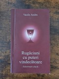 Rugaciuni cu puteri vindecatoare - Vasile Andru / R5P3F, Alta editura