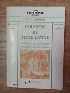 Culegere de texte latine Compendiu de gramatica Vocabular latin-roman Gh.I.Serban foto