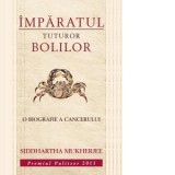 Imparatul tuturor bolilor. O biografie a cancerului - Siddhartha Mukherjee