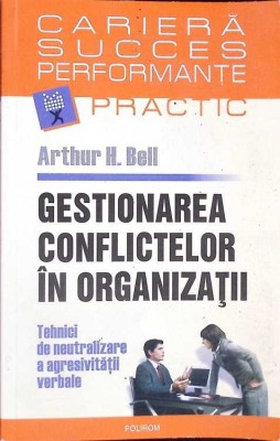 GESTIONAREA CONFLICTELOR IN ORGANIZATII-ARTHUR H. BELL-266306 foto