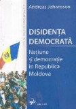 Disidenta democrata - Natiune si democratie in Republica Moldova