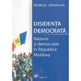 Disidenta democrata - Natiune si democratie in Republica Moldova