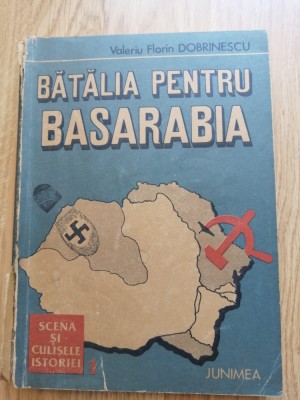 Valeriu Florin Dobrinescu - Batalia pentru Basarabia - Ed. Junimea. 1991 foto