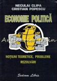 Economie Politica - Notiuni Teoretice si Probleme, Neculai Clipa, Cristian Popescu, Sedcom Libris, 2000