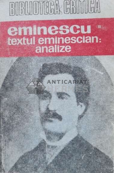 Eminescu. Textul eminescian: analize - 1990 (O48)
