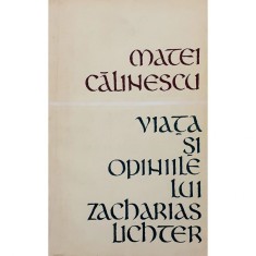 Carte Matei Calinescu - Viata Si Opiniile Lui Zacharias Lichter foto