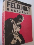 Felix Holt radicalul - George Eliot