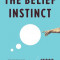 The Belief Instinct: The Psychology of Souls, Destiny, and the Meaning of Life