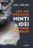 Cele mai strălucite minți și idei ale tuturor timpurilor - Paperback brosat - Will Durant - Litera