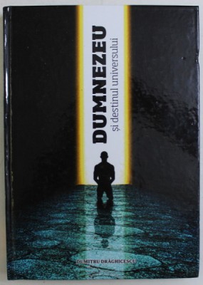 DUMNEZEU SI DESTINUL UNIVERSULUI de DUMITRU DRAGHICESCU , 2011 foto