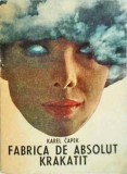 Karel Capek - Fabrica de absolut. Krakatit