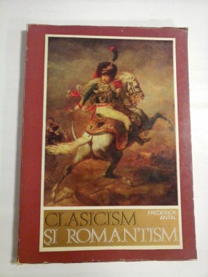 CLASICISM SI ROMANTISM - FREDERICK ANTAL foto