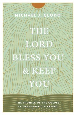 The Lord Bless You and Keep You: The Promise of the Gospel in the Aaronic Blessing foto