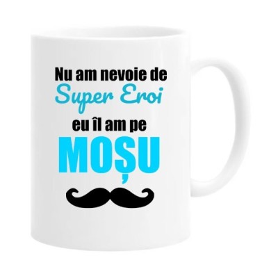 Cana alba personalizata &amp;quot;Nu am nevoie de super eroi, eu il am pe mosu&amp;quot;, INOVATIX&amp;reg;. 330ml foto