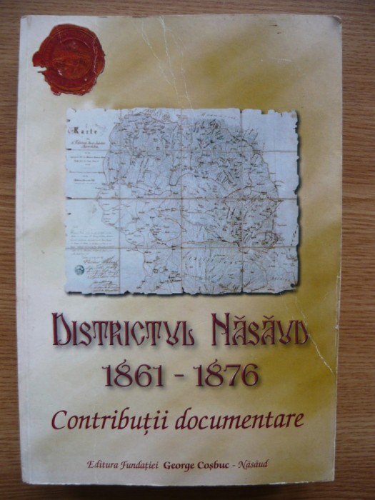 SIMION LUPSAN / ADRIAN ONOFREIU - DISTRICTUL NASAUD 1861-1876 - contributii documentare - 2003