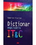 Gabriel Florian - Dictionar explicativ IT &amp;amp; C (Editia: 2008)