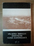 SALISTEA SIBIULUI , STRAVECHE VATRA ROMANEASCA de VICTOR V. GRECU , 1990