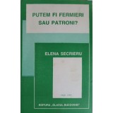 PUTEM FI FERMIERI SAU PATRONI?-ELENA SECRIERU-239404