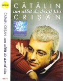 Caseta audio: Cătălin Crișan &ndash; Am albit de dorul tău ( 2007, originala )