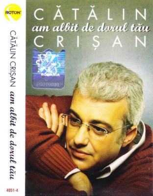 Caseta audio: Cătălin Crișan &amp;ndash; Am albit de dorul tău ( 2007, originala ) foto