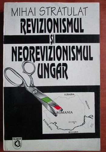 Mihai Stratulat - Revizionismul si neorevizionismul ungar