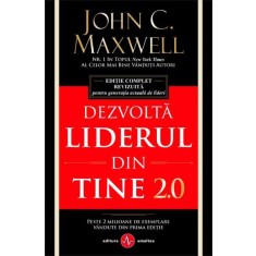 Dezvolta liderul din tine 2.0 &ndash; John C. Maxwell