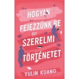 Hogyan fejezz&uuml;nk be egy szerelmi t&ouml;rt&eacute;netet - Yulin Kuang