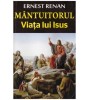 Mantuitorul - Viata lui Isus - Ernest Renan - Orizonturi 2013 - Carte Crestinism - Brosata