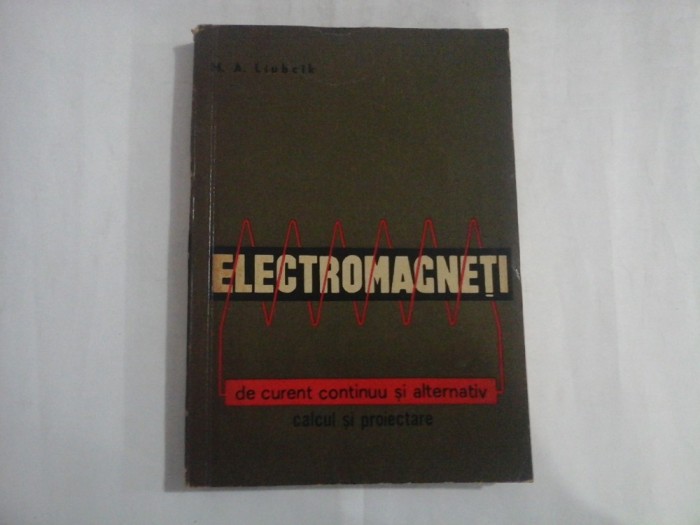 ELECTROMAGNETI de curent continuu si alternativ calcul si proiectare - M.A.Liubcik