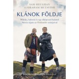 Kl&aacute;nok f&ouml;ldje - Whisky, h&aacute;bor&uacute; &eacute;s egy elk&eacute;pesztő kaland Sk&oacute;cia t&aacute;jain az Outlander szt&aacute;rjaival - Sam Heughan
